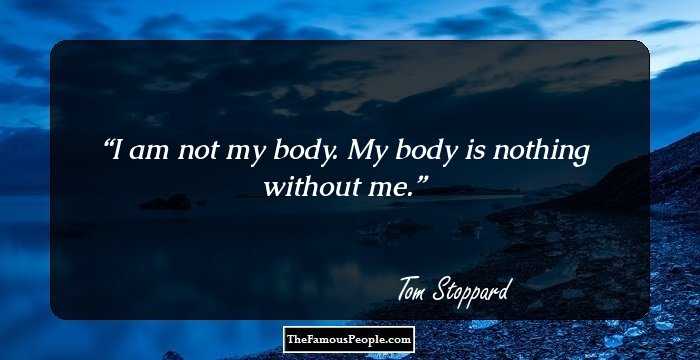 I am not my body. My body is nothing without me.