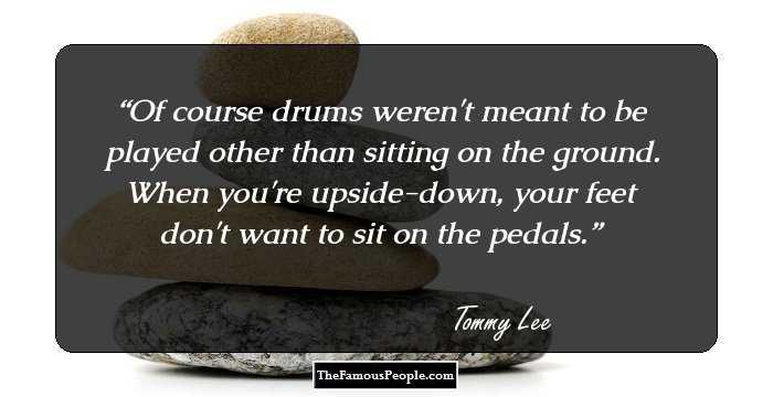 Of course drums weren't meant to be played other than sitting on the ground. When you're upside-down, your feet don't want to sit on the pedals.
