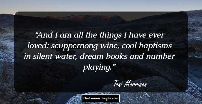 And I am all the things I have ever loved: scuppernong wine, cool baptisms in silent water, dream books and number playing.