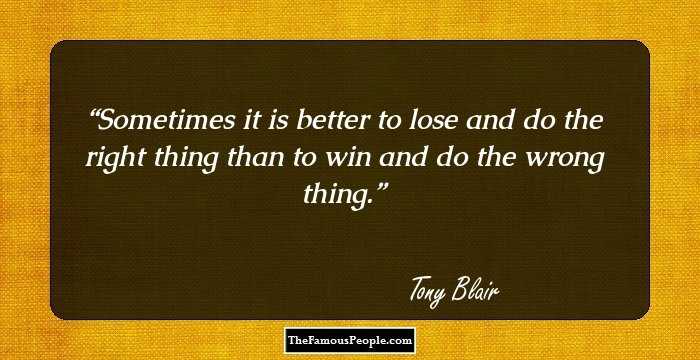 Sometimes it is better to lose and do the right thing than to win and do the wrong thing.