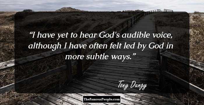 I have yet to hear God's audible voice, although I have often felt led by God in more subtle ways.
