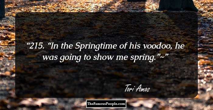 215. “In the Springtime of his voodoo, he was going to show me spring.”~