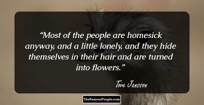 Most of the people are homesick anyway, and a little lonely, and they hide themselves in their hair and are turned into flowers.