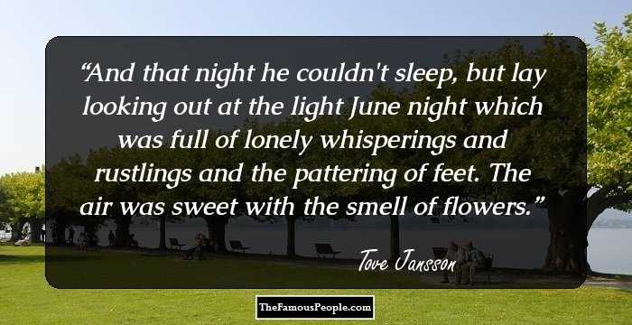 And that night he couldn't sleep, but lay looking out at the light June night which was full of lonely whisperings and rustlings and the pattering of feet. The air was sweet with the smell of flowers.