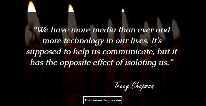 We have more media than ever and more technology in our lives. It's supposed to help us communicate, but it has the opposite effect of isolating us.
