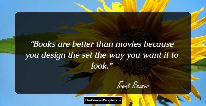 Books are better than movies because you design the set the way you want it to look.