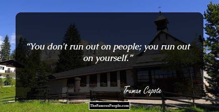 You don't run out on people; you run out on yourself.
