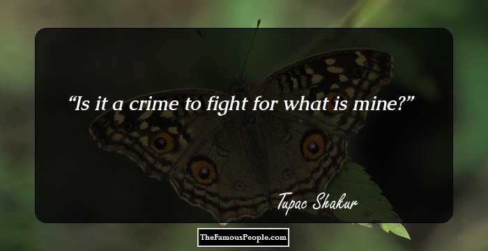 Is it a crime to fight for what is mine?
