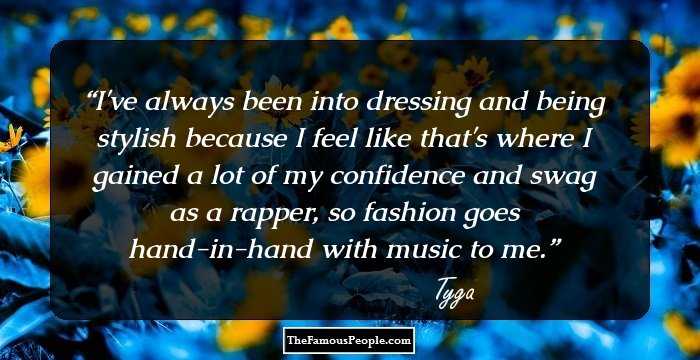 I've always been into dressing and being stylish because I feel like that's where I gained a lot of my confidence and swag as a rapper, so fashion goes hand-in-hand with music to me.