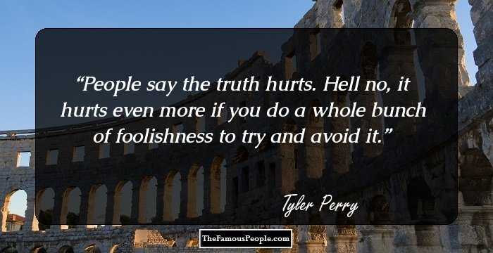 People say the truth hurts. Hell no, it hurts even more if you do a whole bunch of foolishness to try and avoid it.