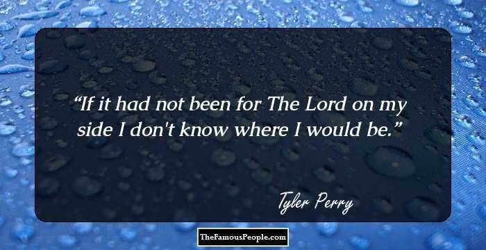 If it had not been for The Lord on my side I don't know where I would be.