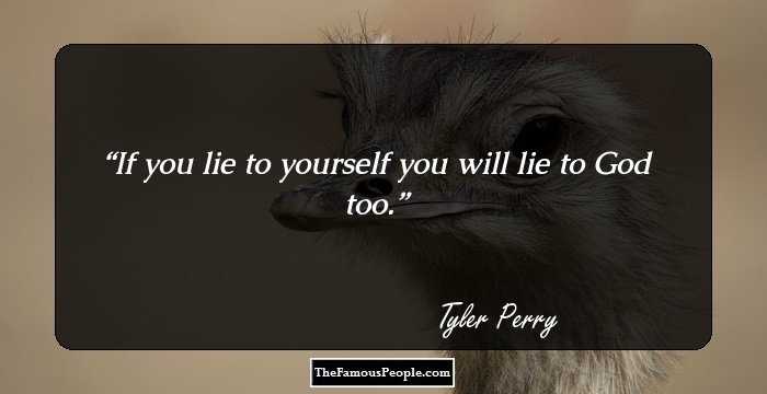 If you lie to yourself you will lie to God too.