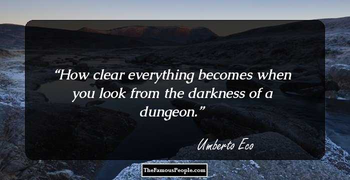 How clear everything becomes when you look from the darkness of a dungeon.