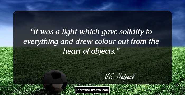 It was a light which gave solidity to everything and drew colour out from the heart of objects.