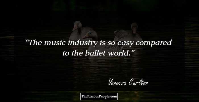 The music industry is so easy compared to the ballet world.