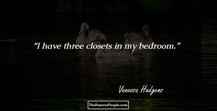 I have three closets in my bedroom.