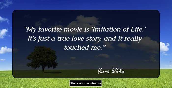 My favorite movie is 'Imitation of Life.' It's just a true love story, and it really touched me.
