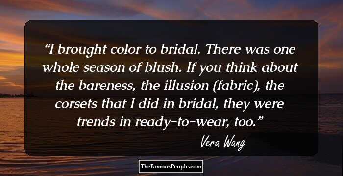 I brought color to bridal. There was one whole season of blush. If you think about the bareness, the illusion (fabric), the corsets that I did in bridal, they were trends in ready-to-wear, too.