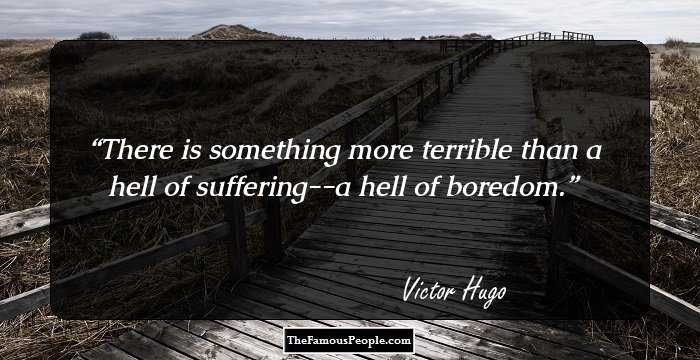 There is something more terrible than a hell of suffering--a hell of boredom.