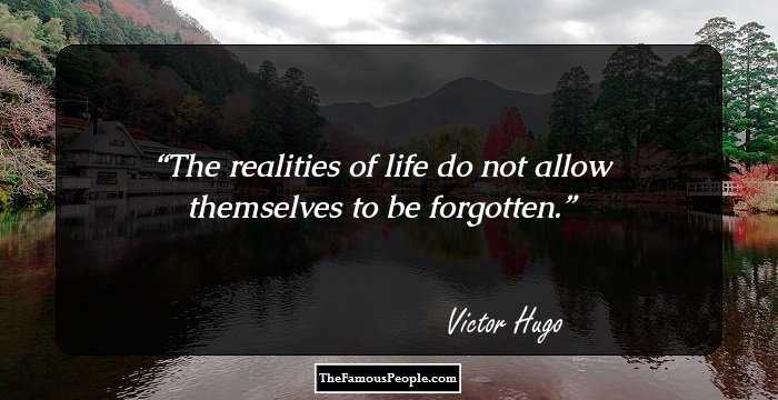 The realities of life do not allow themselves to be forgotten.
