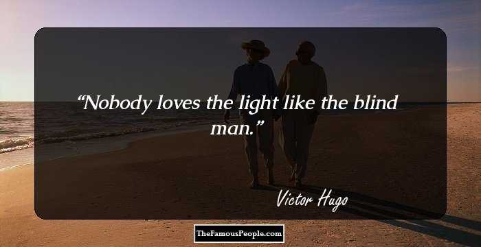 Nobody loves the light like the blind man.