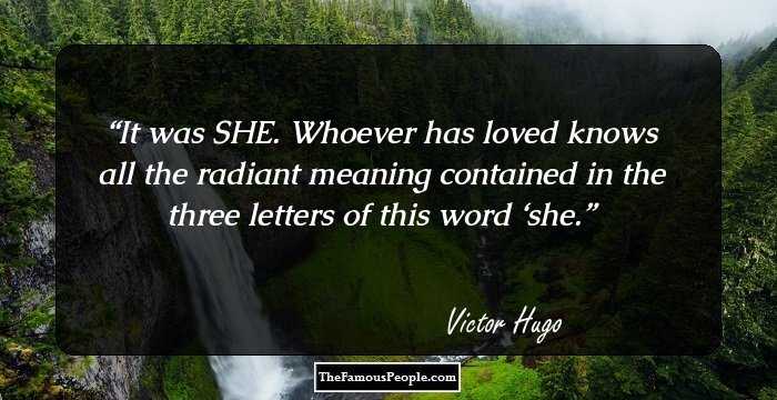 It was SHE. Whoever has loved knows all the radiant meaning contained in the three letters of this word ‘she.