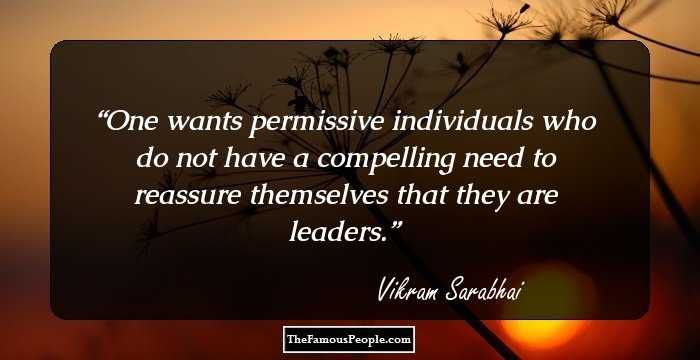 One wants permissive individuals who do not have a compelling need to reassure themselves that they are leaders.