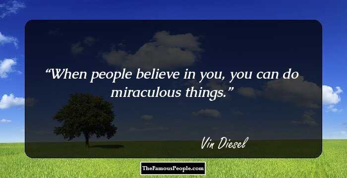When people believe in you, you can do miraculous things.