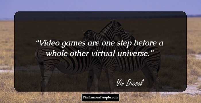 Video games are one step before a whole other virtual universe.