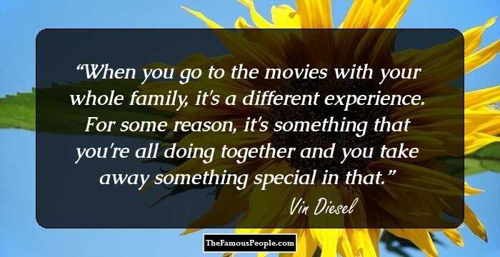 When you go to the movies with your whole family, it's a different experience. For some reason, it's something that you're all doing together and you take away something special in that.