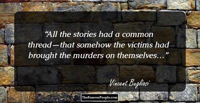 All the stories had a common thread—that somehow the victims had brought the murders on themselves…