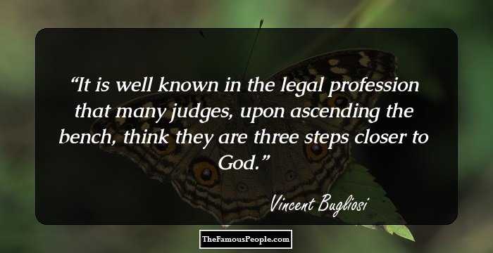 It is well known in the legal profession that many judges, upon ascending the bench, think they are three steps closer to God.