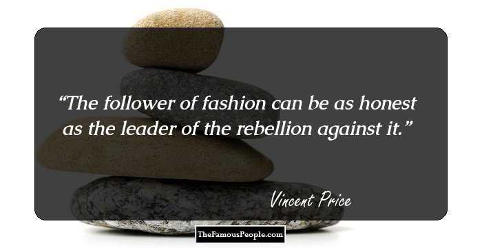 The follower of fashion can be as honest as the leader of the rebellion against it.