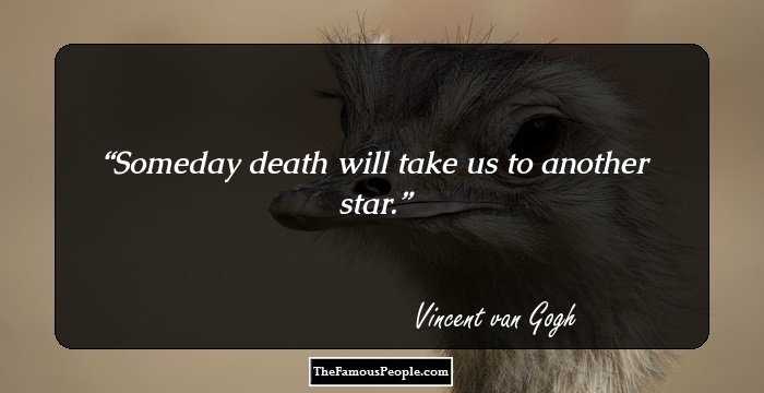 Someday death will take us to another star.