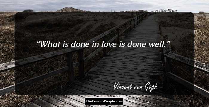 What is done in love is done well.