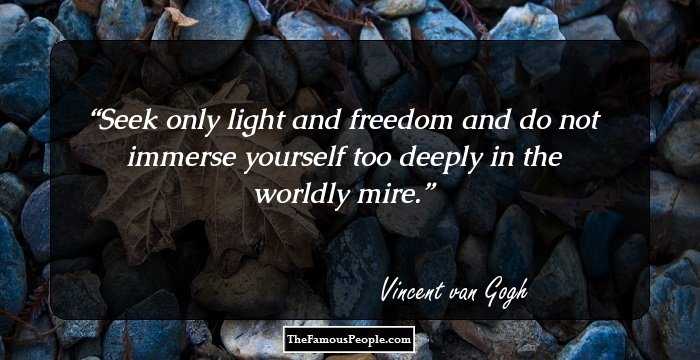 Seek only light and freedom and do not immerse yourself too deeply in the worldly mire.