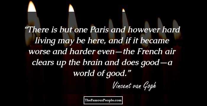 There is but one Paris and however hard living may be here, and if it became worse and harder even—the French air clears up the brain and does good—a world of good.
