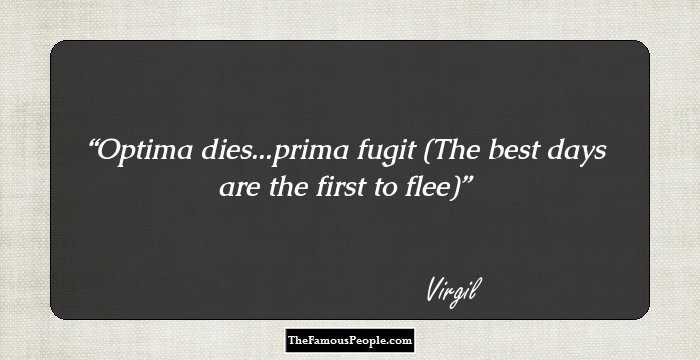 Optima dies...prima fugit 
(The best days are the first to flee)