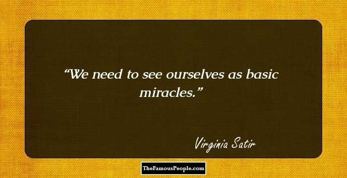 We need to see ourselves as basic miracles.