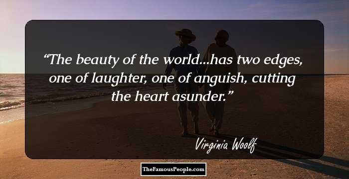 The beauty of the world...has two edges, one of laughter, one of anguish, cutting the heart asunder.