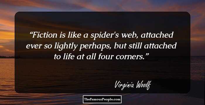 Fiction is like a spider's web, attached ever so lightly perhaps, but still attached to life at all four corners.