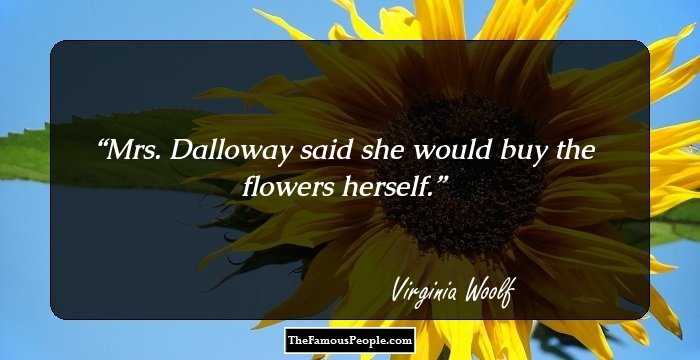 Mrs. Dalloway said she would buy the flowers herself.
