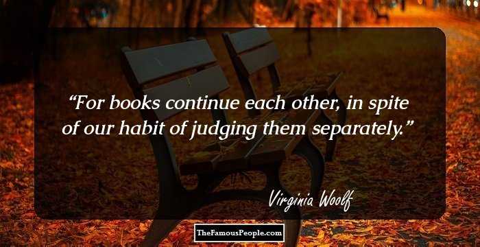 For books continue each other, in spite of our habit of judging them separately.