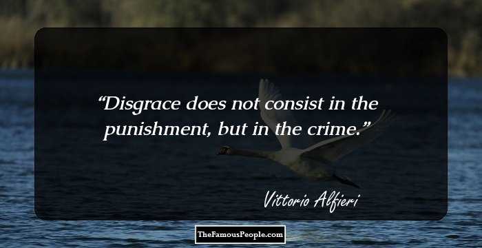 Disgrace does not consist in the punishment, but in the crime.