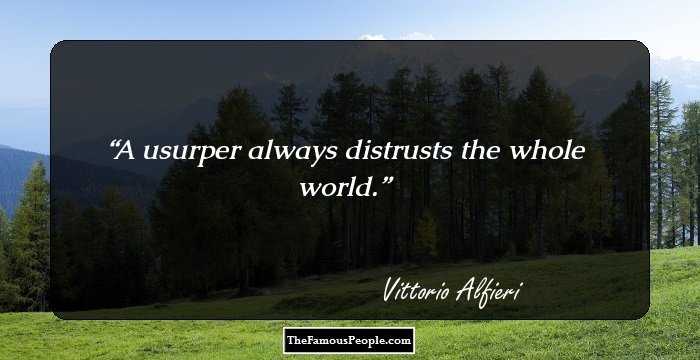 A usurper always distrusts the whole world.