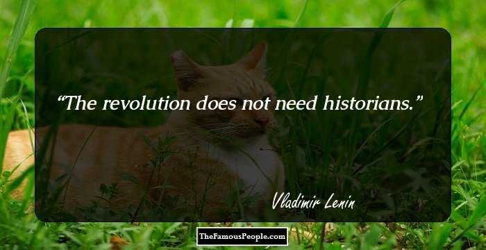 The revolution does not need historians.