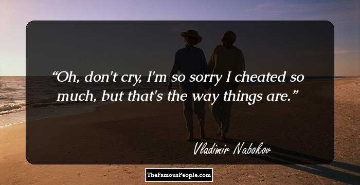 Oh, don't cry, I'm so sorry I cheated so much, but that's the way things are.