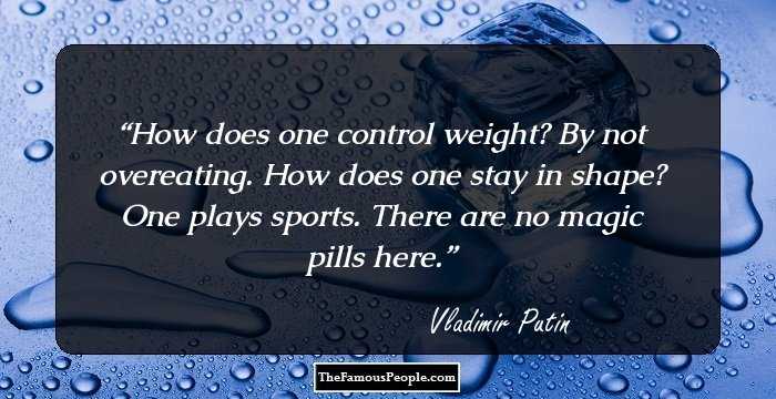 How does one control weight? By not overeating. How does one stay in shape? One plays sports. There are no magic pills here.