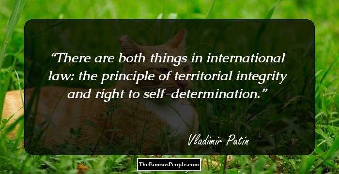 There are both things in international law: the principle of territorial integrity and right to self-determination.