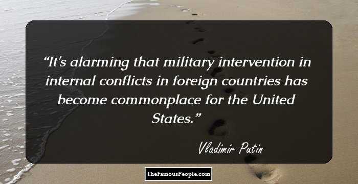 It's alarming that military intervention in internal conflicts in foreign countries has become commonplace for the United States.